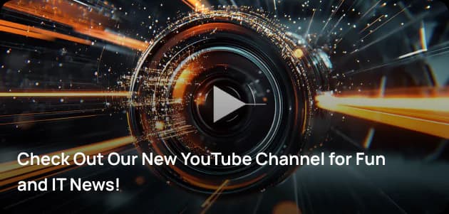 Check Out Our New YouTube Channel for Fun and IT News!