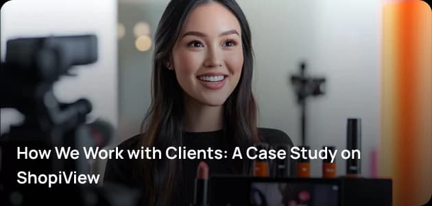 How We Work with Clients: A Case Study on ShopiView