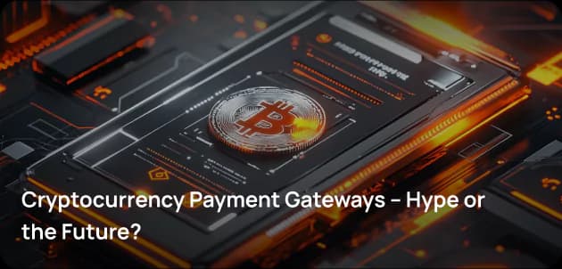 Cryptocurrency Payment Gateways – Hype or the Future?