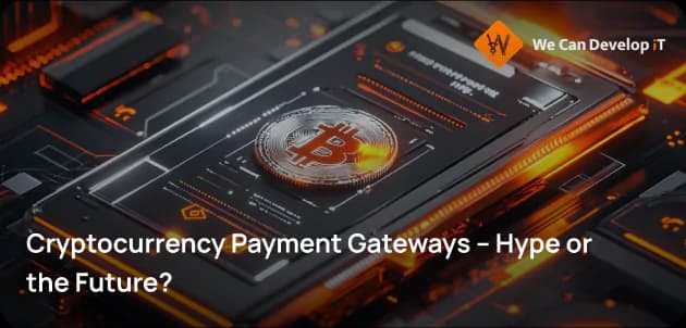 Cryptocurrency Payment Gateways – Hype or the Future?