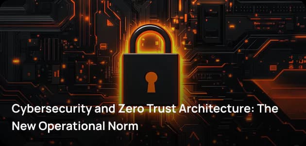 Cybersecurity and Zero Trust Architecture: The New Operational Norm