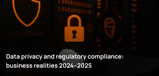 Data privacy and regulatory compliance: business realities 2024–2025